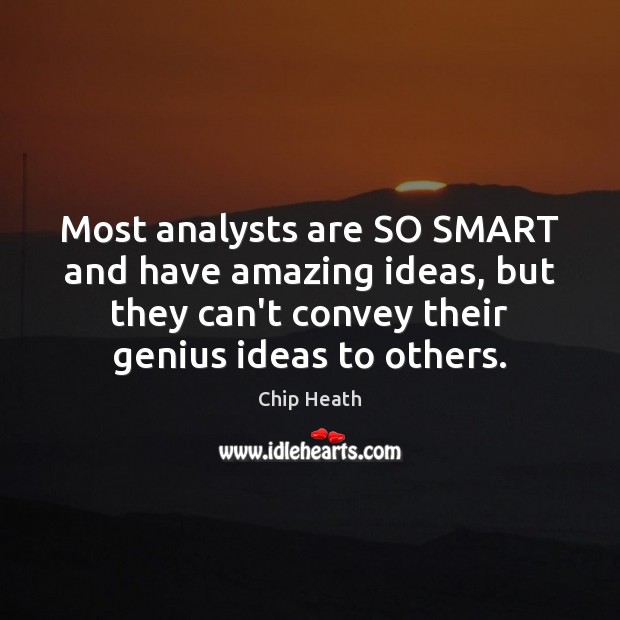 Most analysts are SO SMART and have amazing ideas, but they can’t 