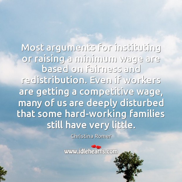 Most arguments for instituting or raising a minimum wage are based on Christina Romer Picture Quote