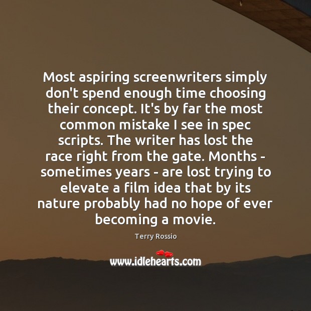 Most aspiring screenwriters simply don’t spend enough time choosing their concept. It’s Terry Rossio Picture Quote