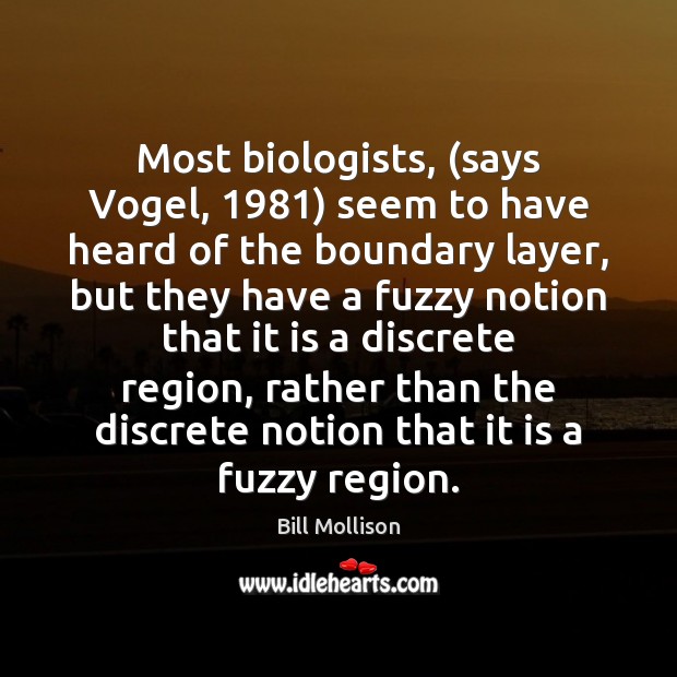 Most biologists, (says Vogel, 1981) seem to have heard of the boundary layer, Bill Mollison Picture Quote