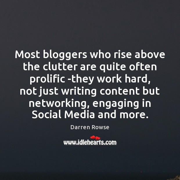 Most bloggers who rise above the clutter are quite often prolific -they Darren Rowse Picture Quote