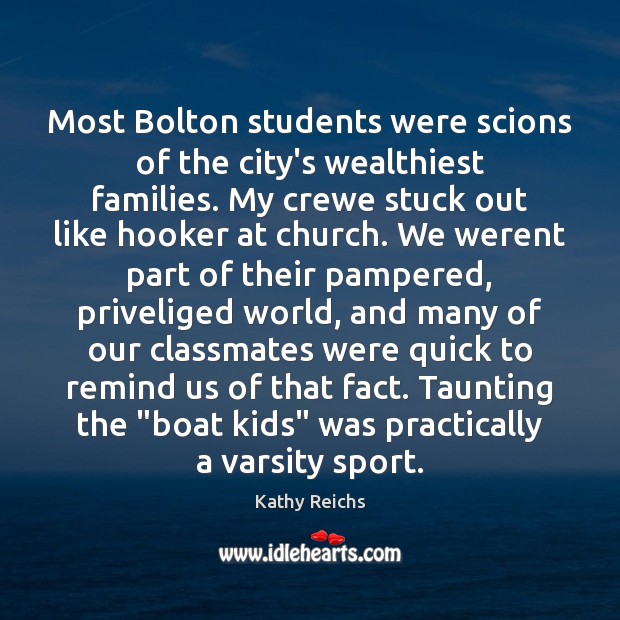 Most Bolton students were scions of the city’s wealthiest families. My crewe 