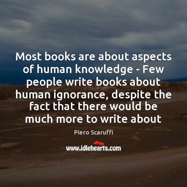 Most books are about aspects of human knowledge – Few people write 