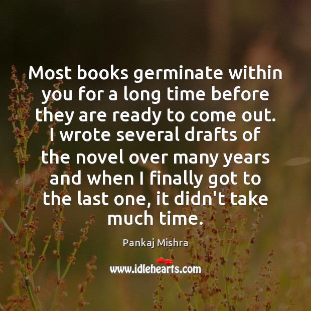 Most books germinate within you for a long time before they are Image