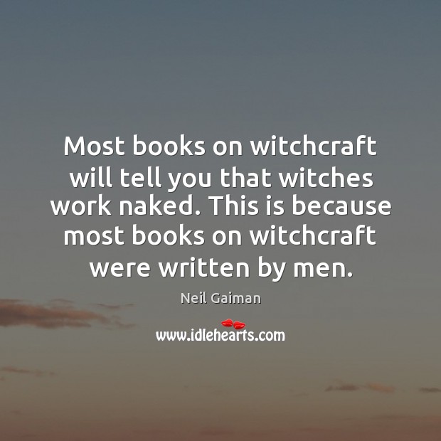Most books on witchcraft will tell you that witches work naked. This Neil Gaiman Picture Quote