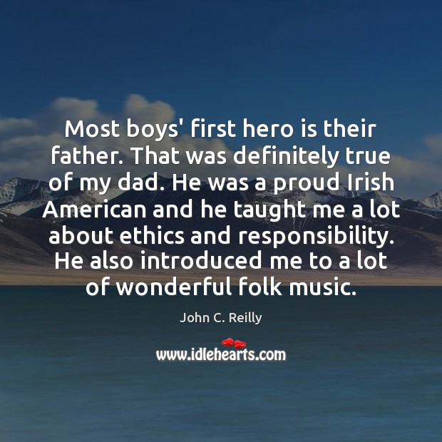 Most boys’ first hero is their father. That was definitely true of John C. Reilly Picture Quote