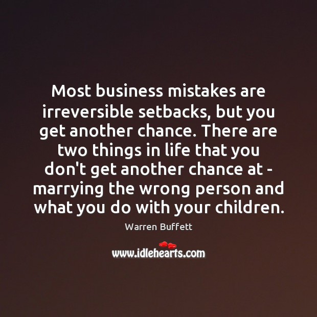 Most business mistakes are irreversible setbacks, but you get another chance. There Warren Buffett Picture Quote