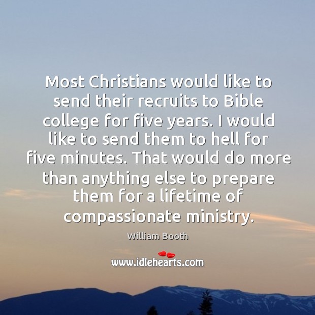 Most Christians would like to send their recruits to Bible college for William Booth Picture Quote