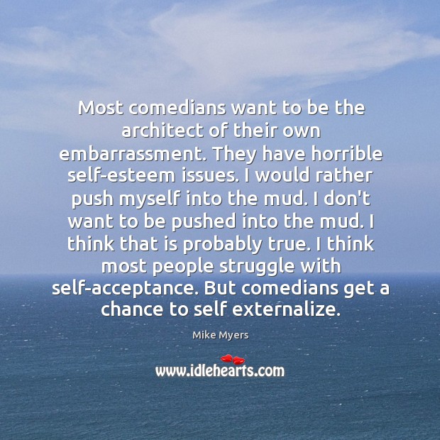 Most comedians want to be the architect of their own embarrassment. They Image