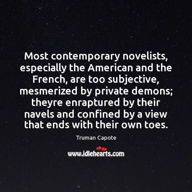Most contemporary novelists, especially the American and the French, are too subjective, Truman Capote Picture Quote