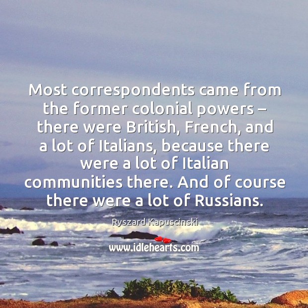 Most correspondents came from the former colonial powers – there were british Image