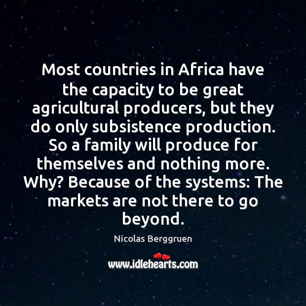 Most countries in Africa have the capacity to be great agricultural producers, Nicolas Berggruen Picture Quote