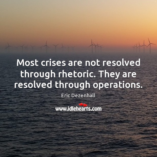 Most crises are not resolved through rhetoric. They are resolved through operations. Image