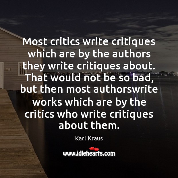 Most critics write critiques which are by the authors they write critiques Karl Kraus Picture Quote