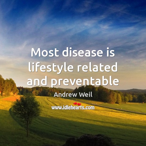 Most disease is lifestyle related and preventable Andrew Weil Picture Quote