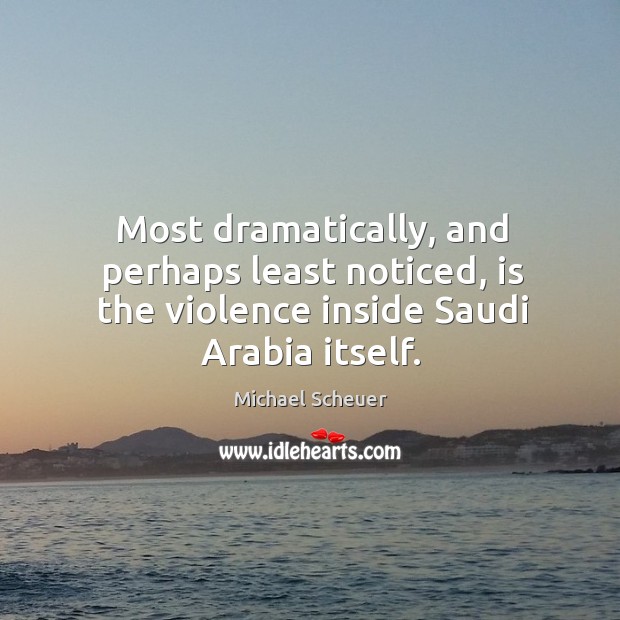 Most dramatically, and perhaps least noticed, is the violence inside saudi arabia itself. Image