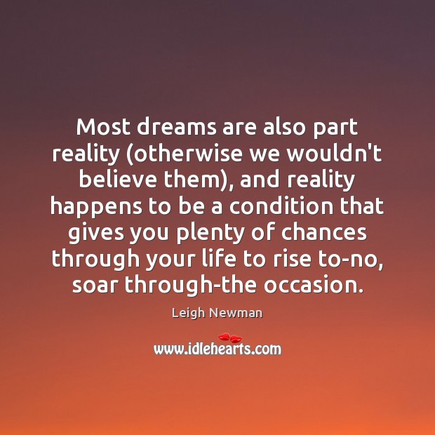 Most dreams are also part reality (otherwise we wouldn’t believe them), and Leigh Newman Picture Quote