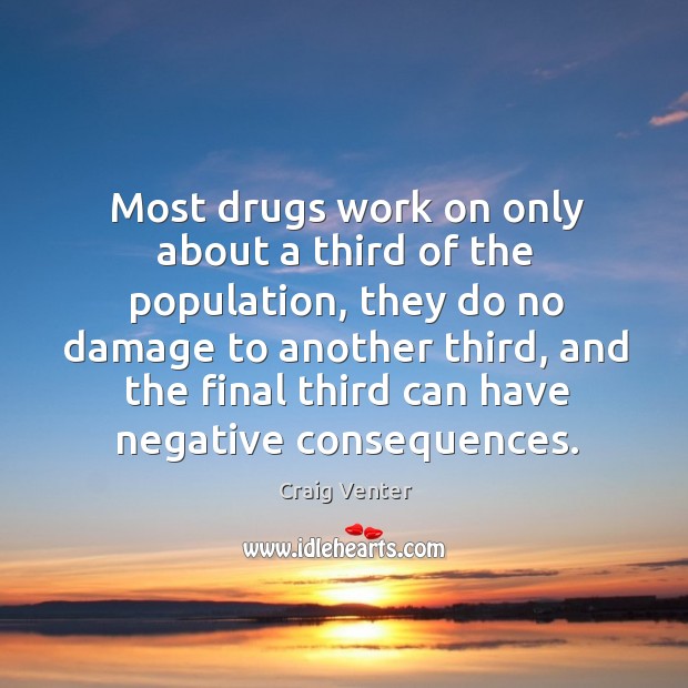 Most drugs work on only about a third of the population, they Craig Venter Picture Quote