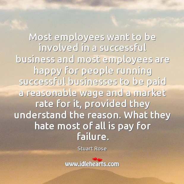 Most employees want to be involved in a successful business and most Stuart Rose Picture Quote