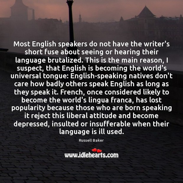 Most English speakers do not have the writer’s short fuse about seeing 