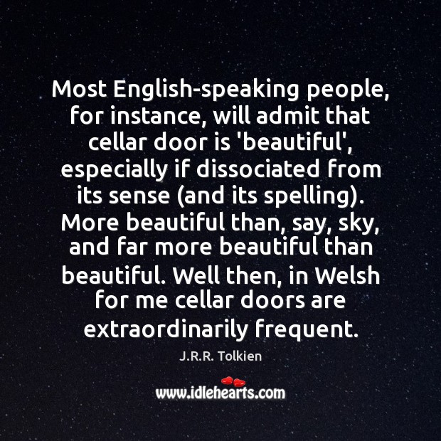 Most English-speaking people, for instance, will admit that cellar door is ‘beautiful’, J.R.R. Tolkien Picture Quote
