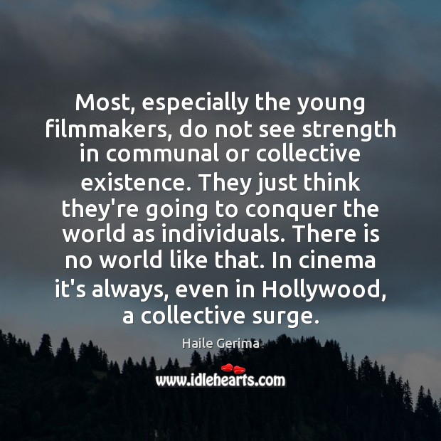 Most, especially the young filmmakers, do not see strength in communal or Image