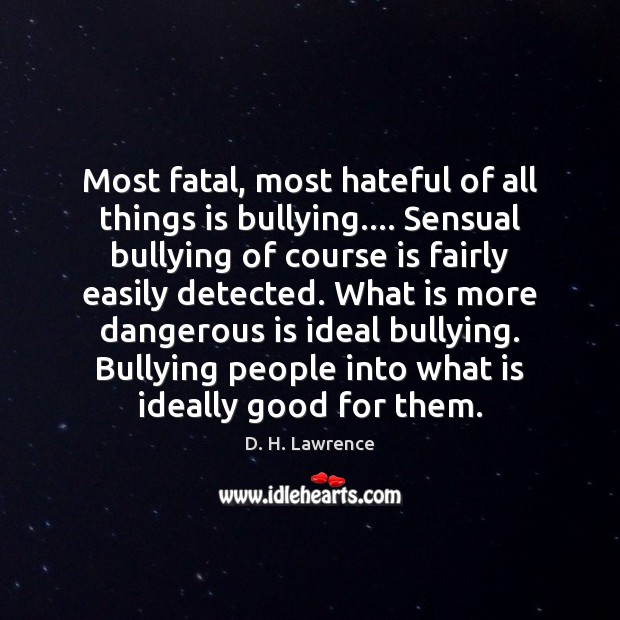 Most fatal, most hateful of all things is bullying…. Sensual bullying of Image