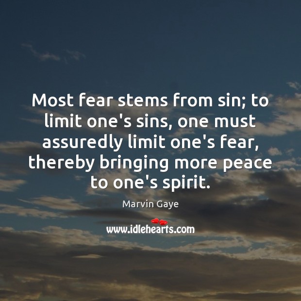 Most fear stems from sin; to limit one’s sins, one must assuredly 