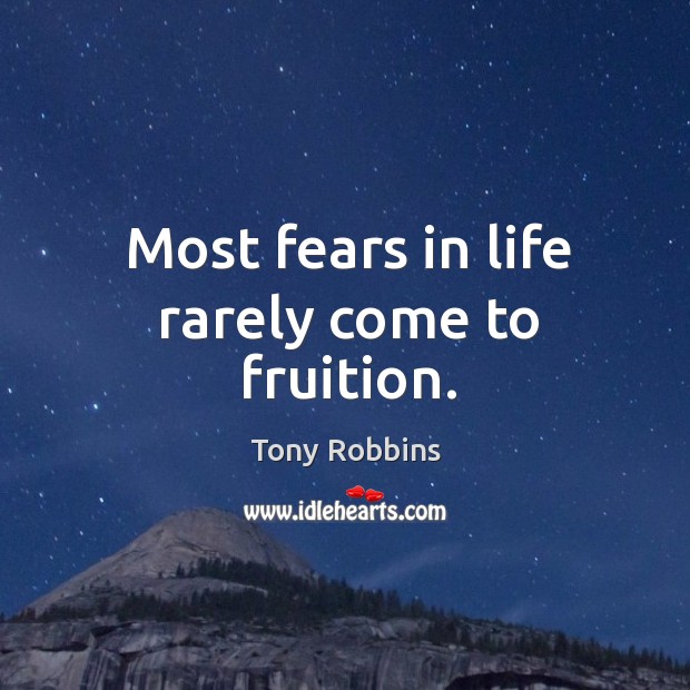 Most fears in life rarely come to fruition. Image