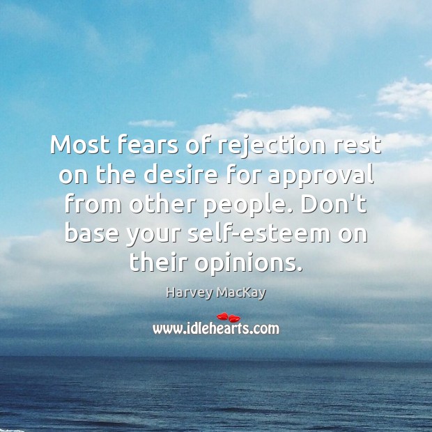 Most fears of rejection rest on the desire for approval from other Approval Quotes Image