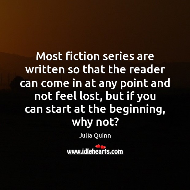 Most fiction series are written so that the reader can come in Julia Quinn Picture Quote