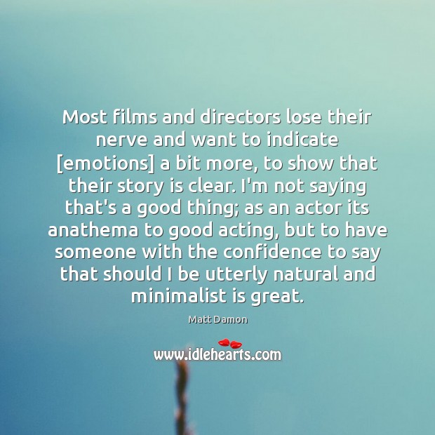 Most films and directors lose their nerve and want to indicate [emotions] Image