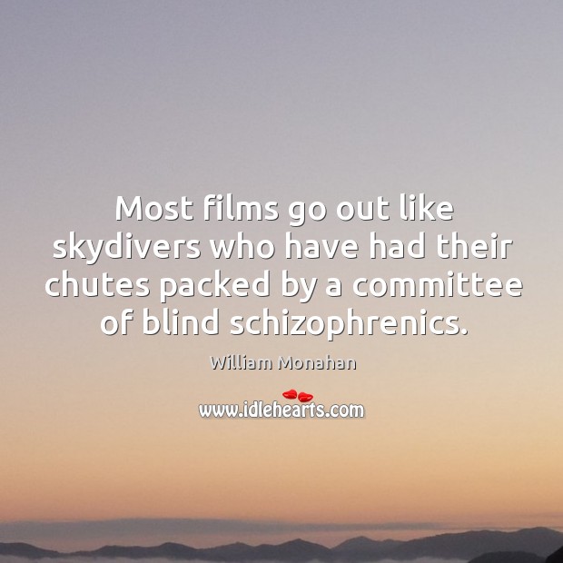 Most films go out like skydivers who have had their chutes packed William Monahan Picture Quote