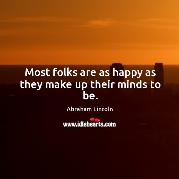 Most folks are as happy as they make up their minds to be. Image