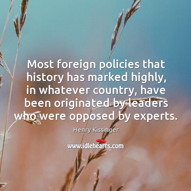 Most foreign policies that history has marked highly Henry Kissinger Picture Quote