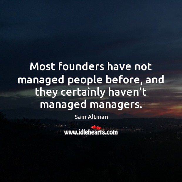 Most founders have not managed people before, and they certainly haven’t managed managers. Image