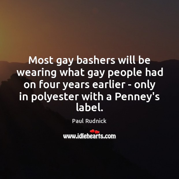 Most gay bashers will be wearing what gay people had on four Paul Rudnick Picture Quote