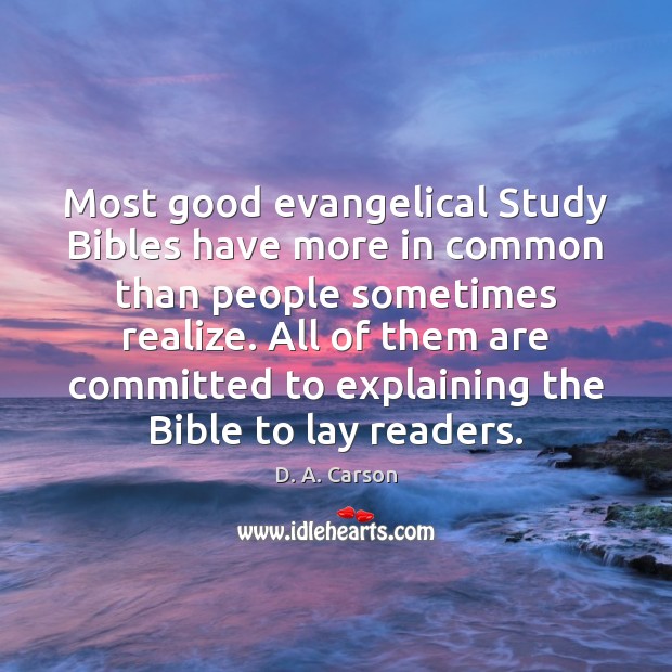 Most good evangelical Study Bibles have more in common than people sometimes Realize Quotes Image