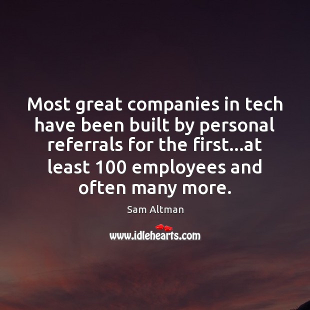 Most great companies in tech have been built by personal referrals for Image