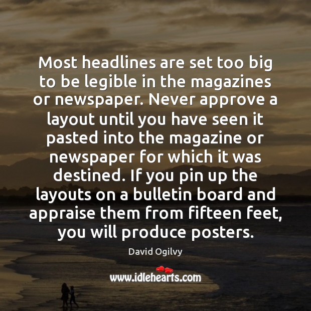 Most headlines are set too big to be legible in the magazines David Ogilvy Picture Quote