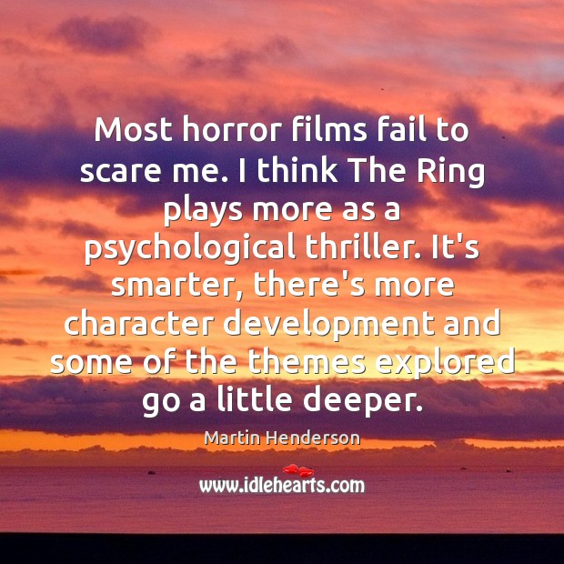 Most horror films fail to scare me. I think The Ring plays Martin Henderson Picture Quote