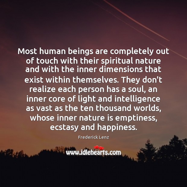 Most human beings are completely out of touch with their spiritual nature Image