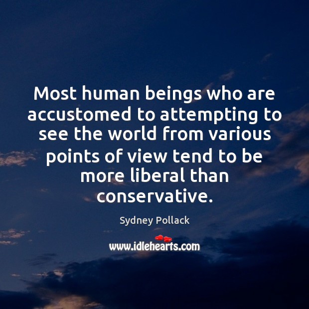 Most human beings who are accustomed to attempting to see the world Image