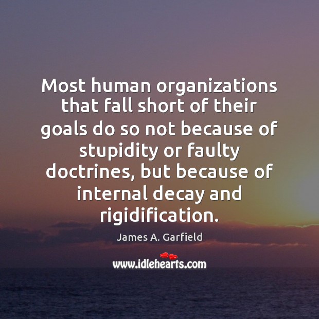 Most human organizations that fall short of their goals do so not James A. Garfield Picture Quote
