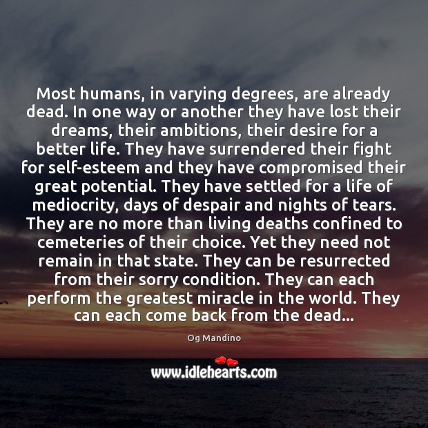 Most humans, in varying degrees, are already dead. In one way or Og Mandino Picture Quote