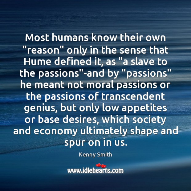 Most humans know their own “reason” only in the sense that Hume Economy Quotes Image