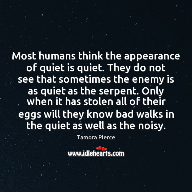 Most humans think the appearance of quiet is quiet. They do not Image