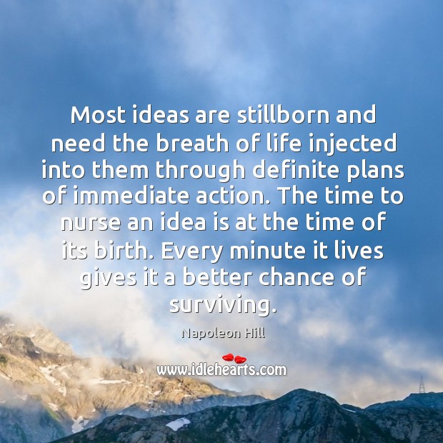Most ideas are stillborn and need the breath of life injected into Napoleon Hill Picture Quote