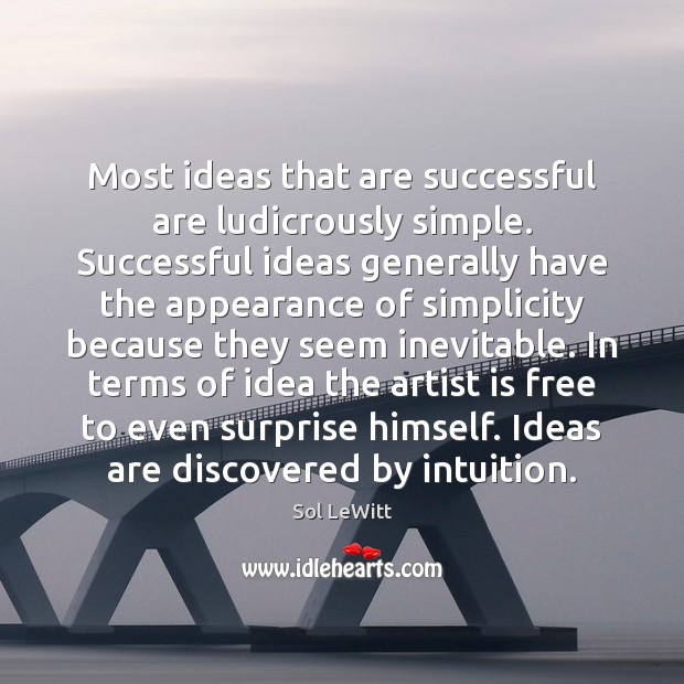 Most ideas that are successful are ludicrously simple. Successful ideas generally have Sol LeWitt Picture Quote