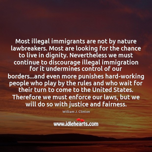 Most illegal immigrants are not by nature lawbreakers. Most are looking for Image